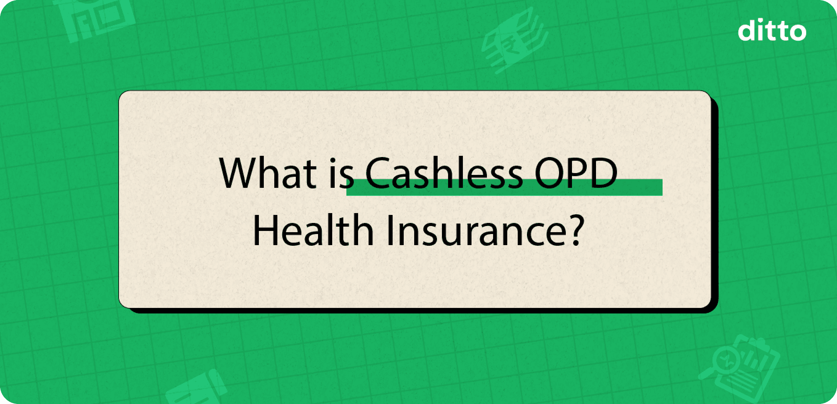 Cashless OPD Health Insurance: Coverage & Benefits